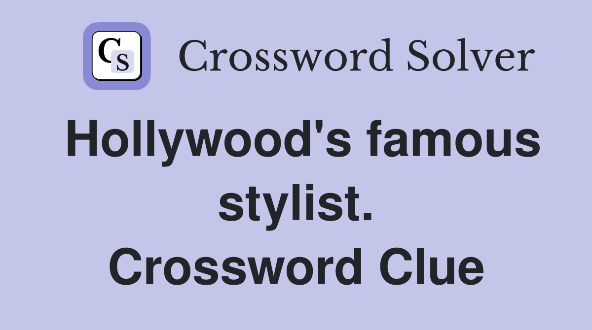 Hollywood's famous stylist. Crossword Clue