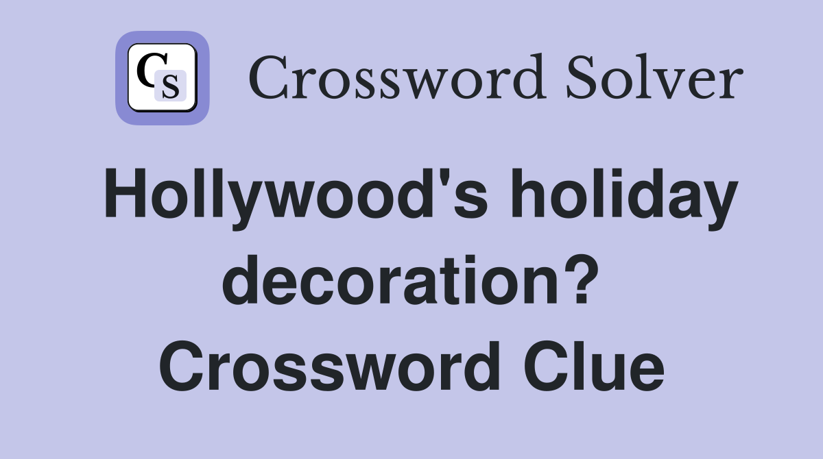 Hollywood's holiday decoration? Crossword Clue