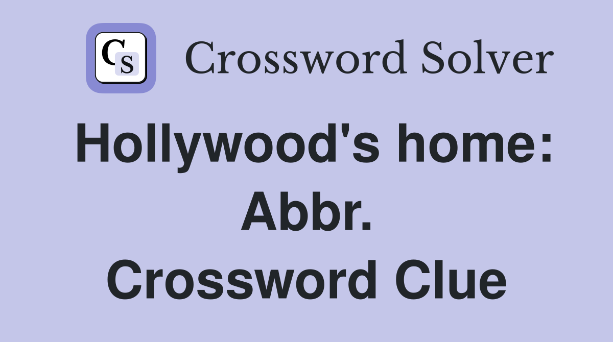 Hollywood's home: Abbr. Crossword Clue