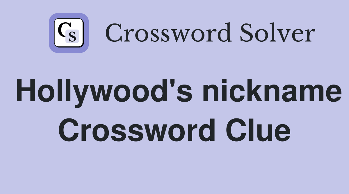 Hollywood's nickname Crossword Clue