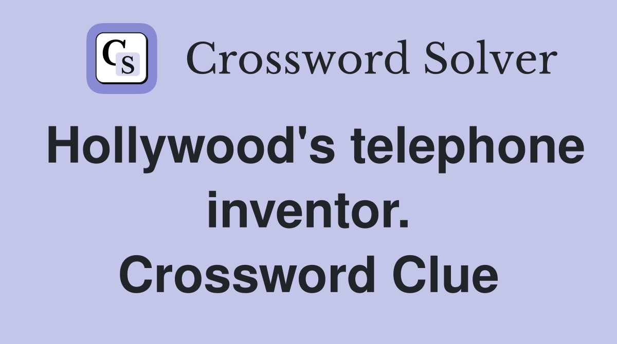 Hollywood's telephone inventor. Crossword Clue