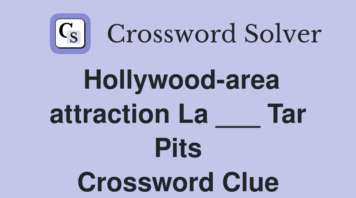 Hollywood-area attraction La ___ Tar Pits Crossword Clue