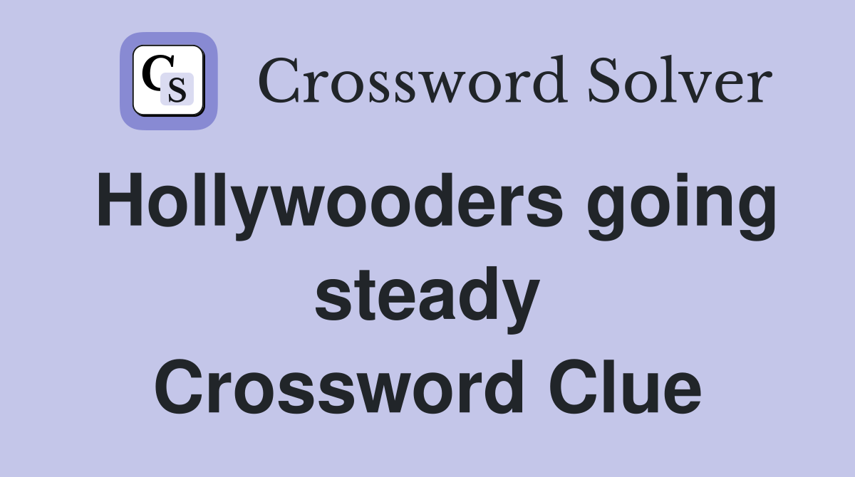 Hollywooders going steady Crossword Clue