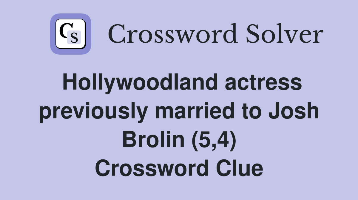 Hollywoodland actress previously married to Josh Brolin (5,4) Crossword Clue
