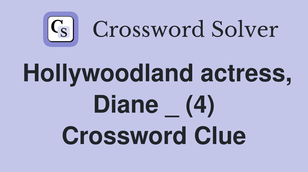 Hollywoodland actress, Diane _ (4) Crossword Clue