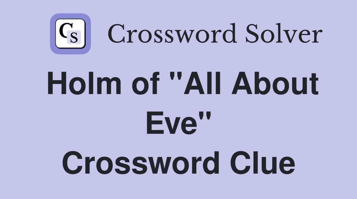 Holm of "All About Eve" Crossword Clue
