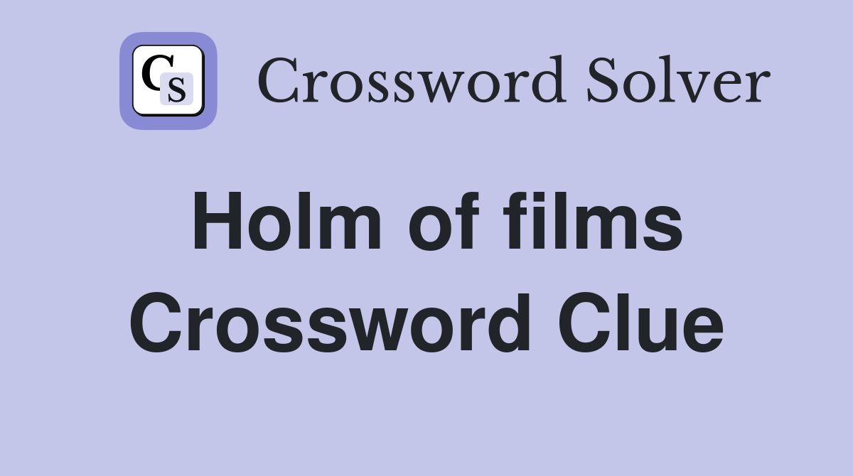Holm of films Crossword Clue