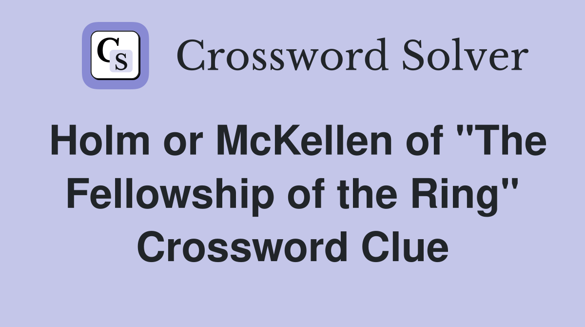 Holm or McKellen of "The Fellowship of the Ring" Crossword Clue