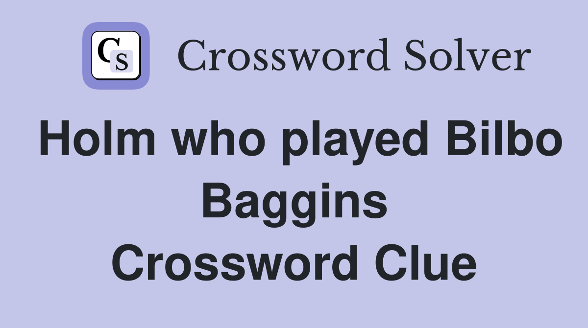 Holm who played Bilbo Baggins Crossword Clue