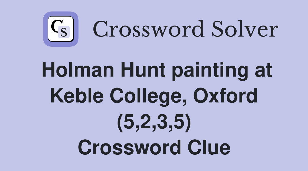 Holman Hunt painting at Keble College, Oxford (5,2,3,5) Crossword Clue