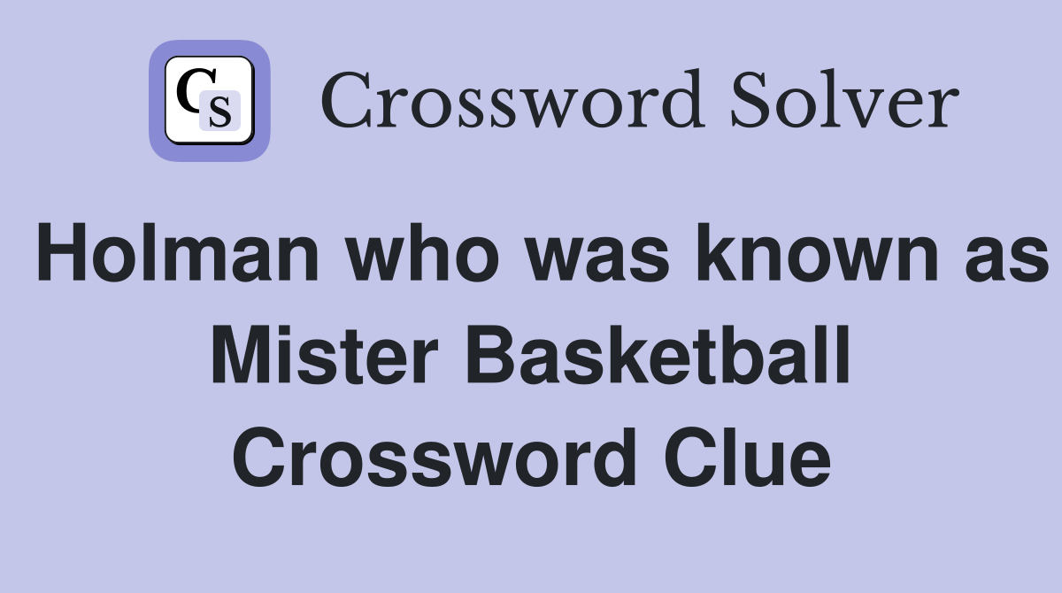 Holman who was known as Mister Basketball Crossword Clue