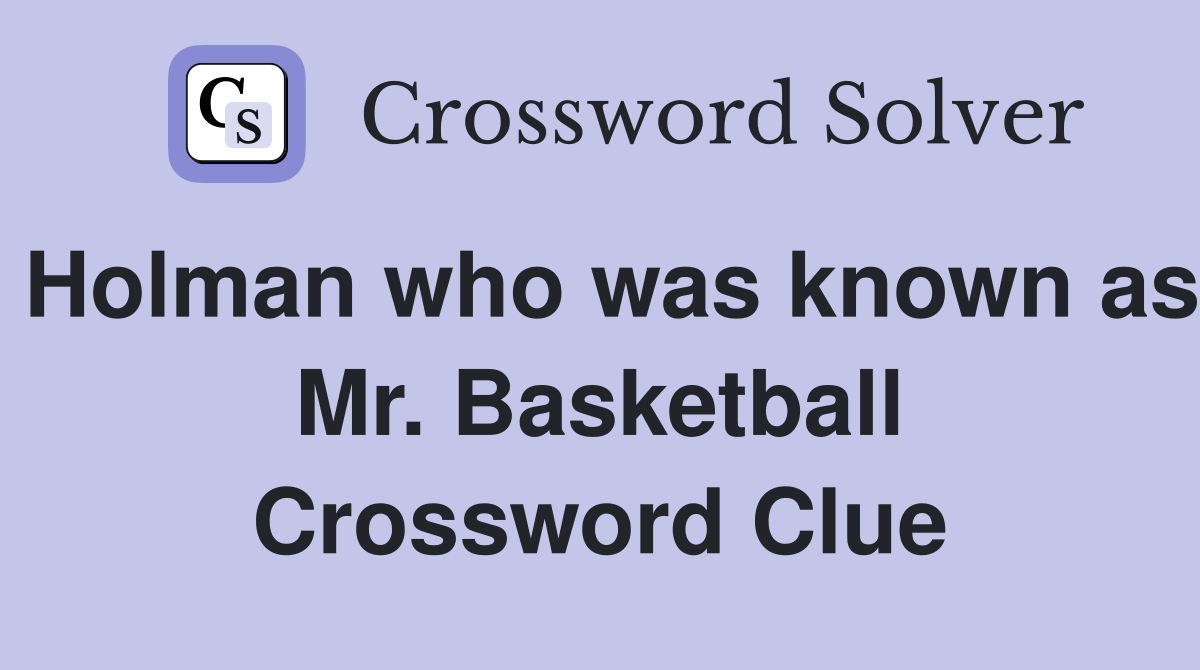 Holman who was known as Mr. Basketball Crossword Clue