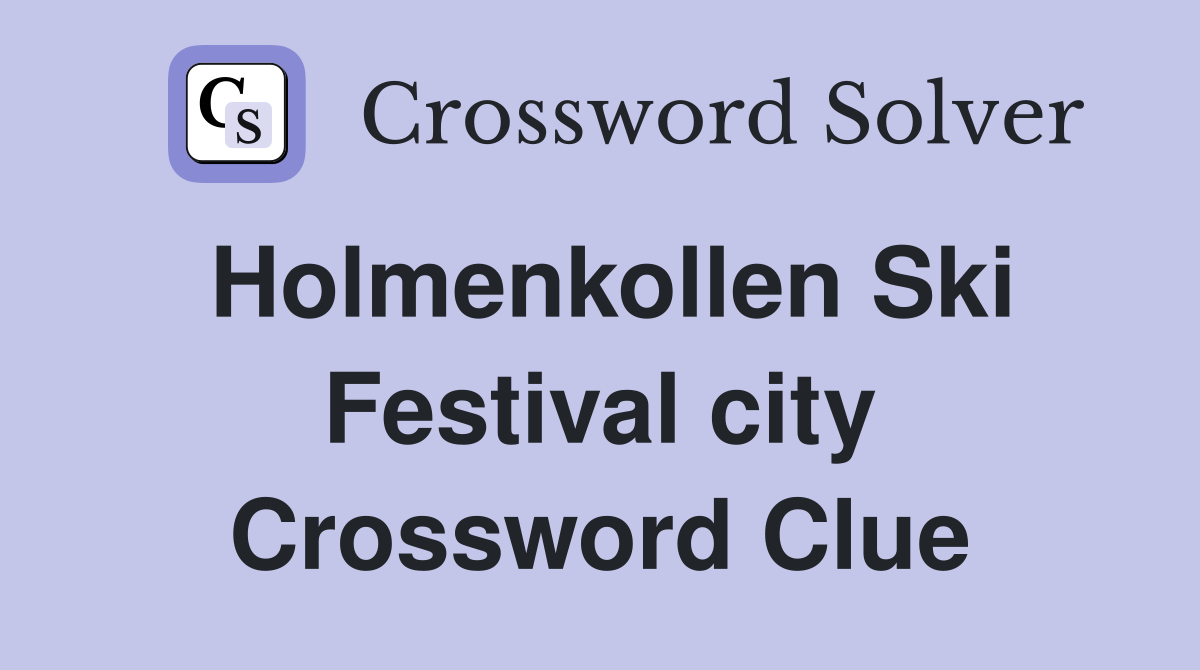 Holmenkollen Ski Festival city Crossword Clue
