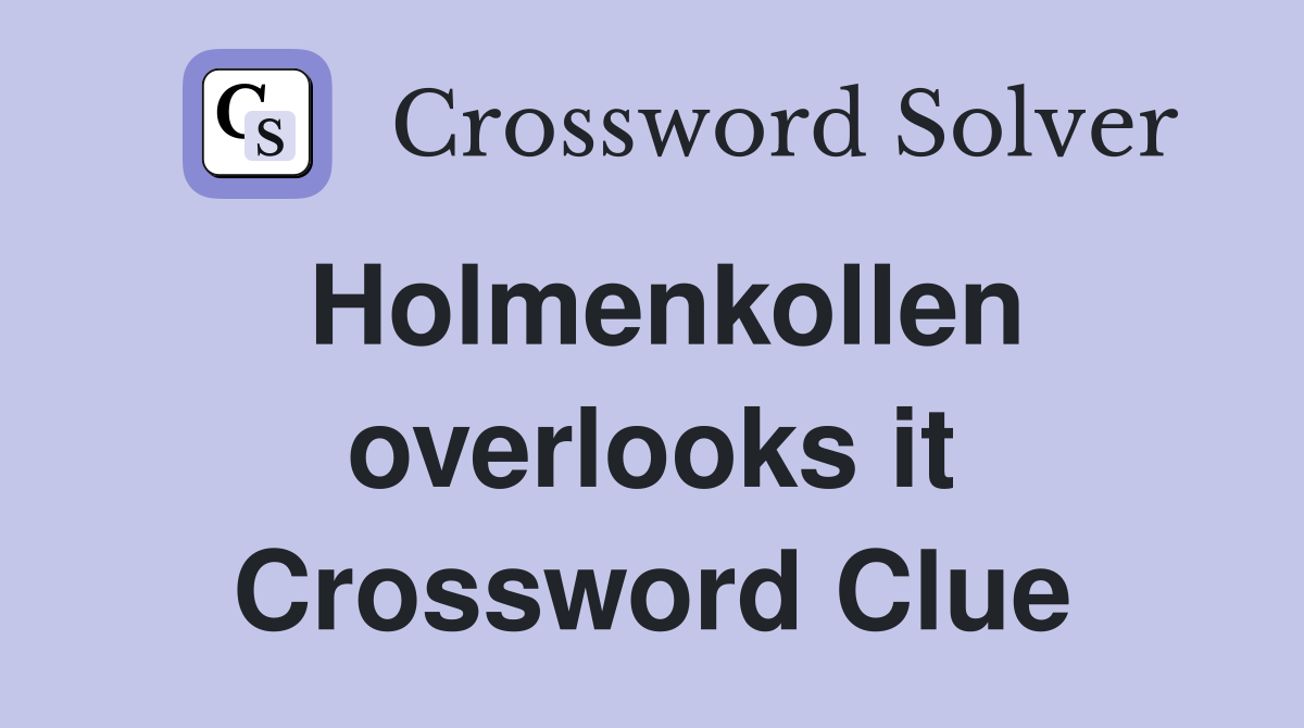 Holmenkollen overlooks it Crossword Clue