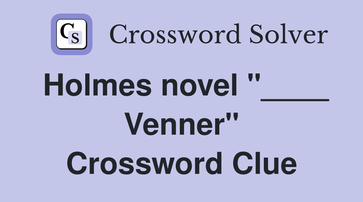 Holmes novel "____ Venner" Crossword Clue