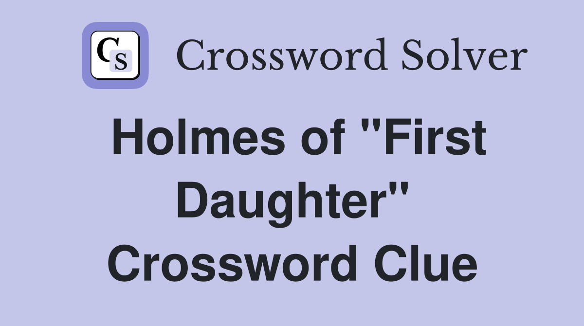 Holmes of "First Daughter" Crossword Clue