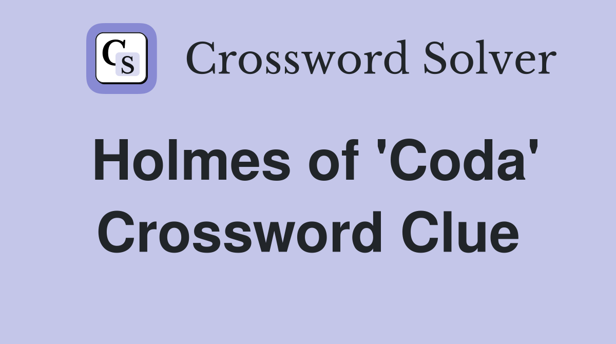 Holmes of 'Coda' Crossword Clue