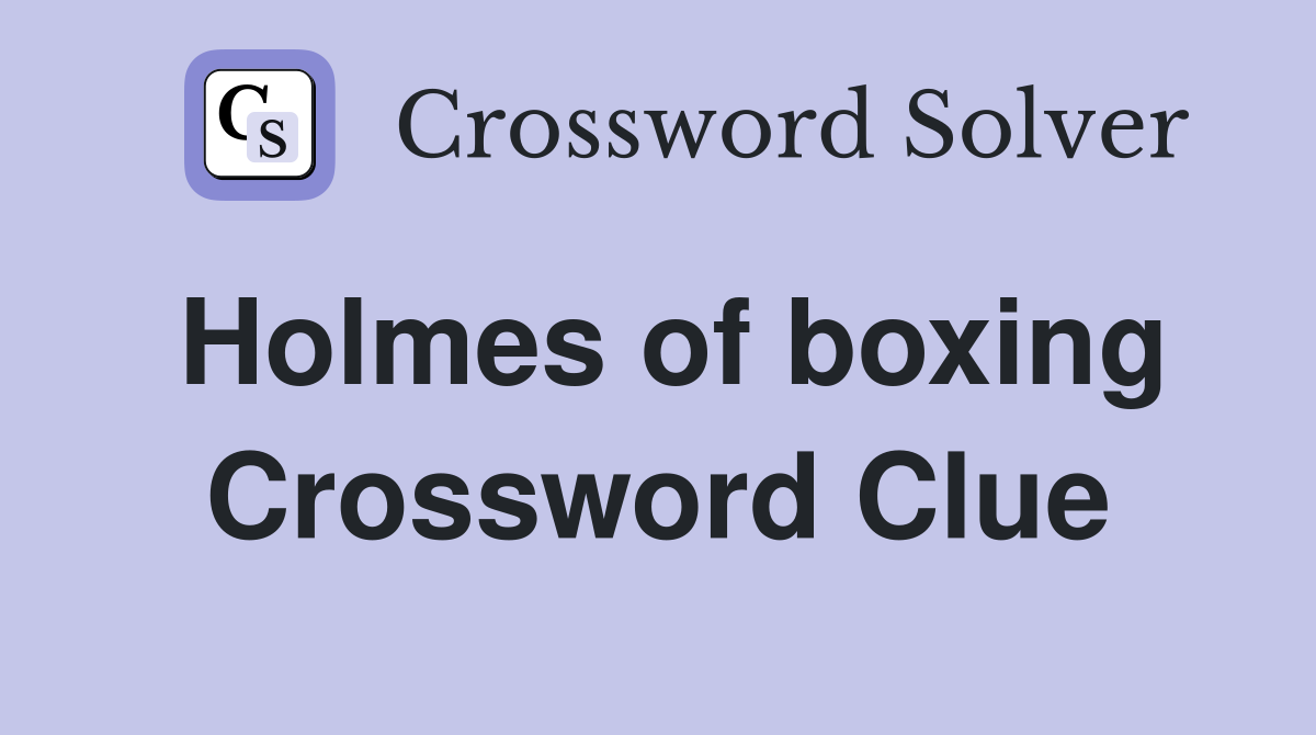 Holmes of boxing Crossword Clue