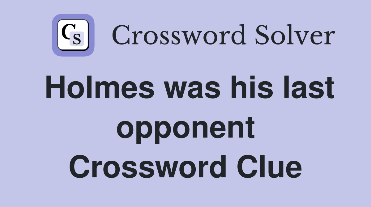 Holmes was his last opponent Crossword Clue