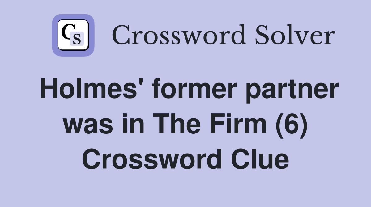 Holmes' former partner was in The Firm (6) Crossword Clue