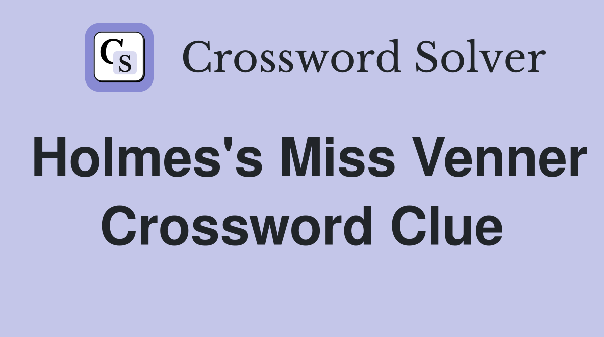 Holmes's Miss Venner Crossword Clue