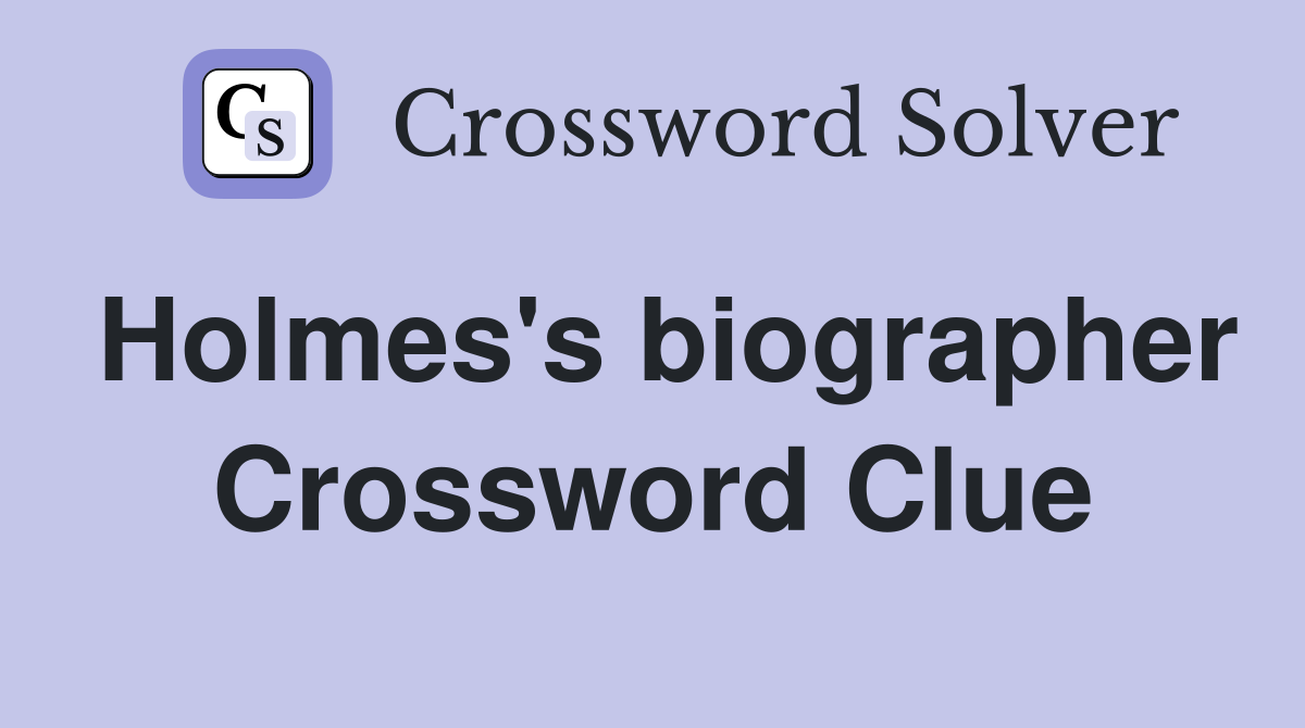 Holmes's biographer Crossword Clue