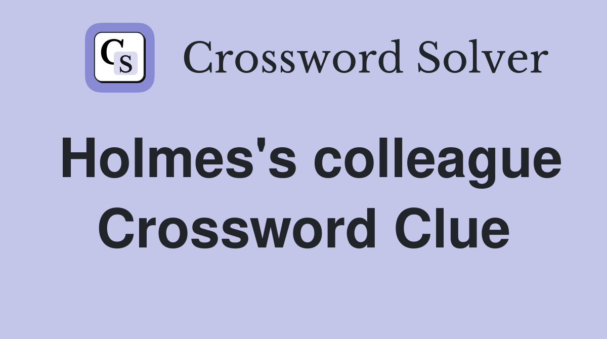 Holmes's colleague Crossword Clue