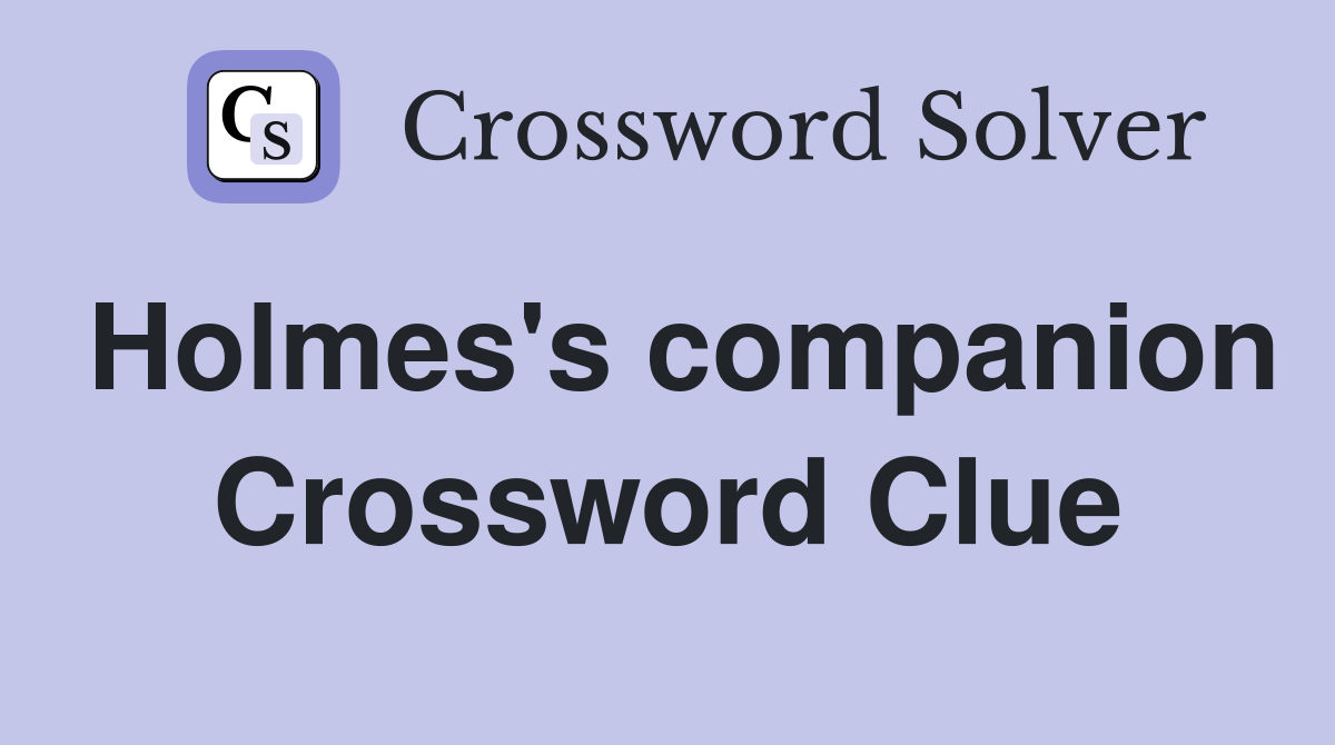 Holmes's companion Crossword Clue