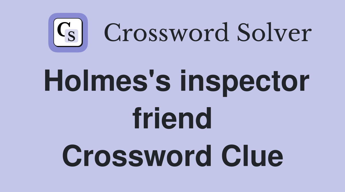 Holmes's inspector friend Crossword Clue