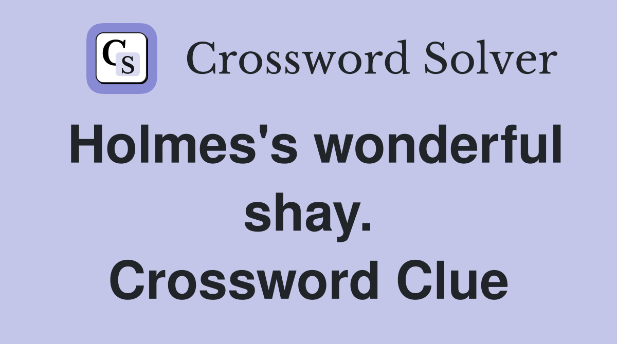 Holmes's wonderful shay. Crossword Clue