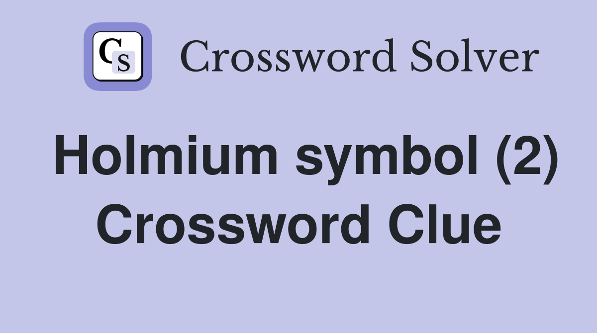 Holmium symbol (2) Crossword Clue
