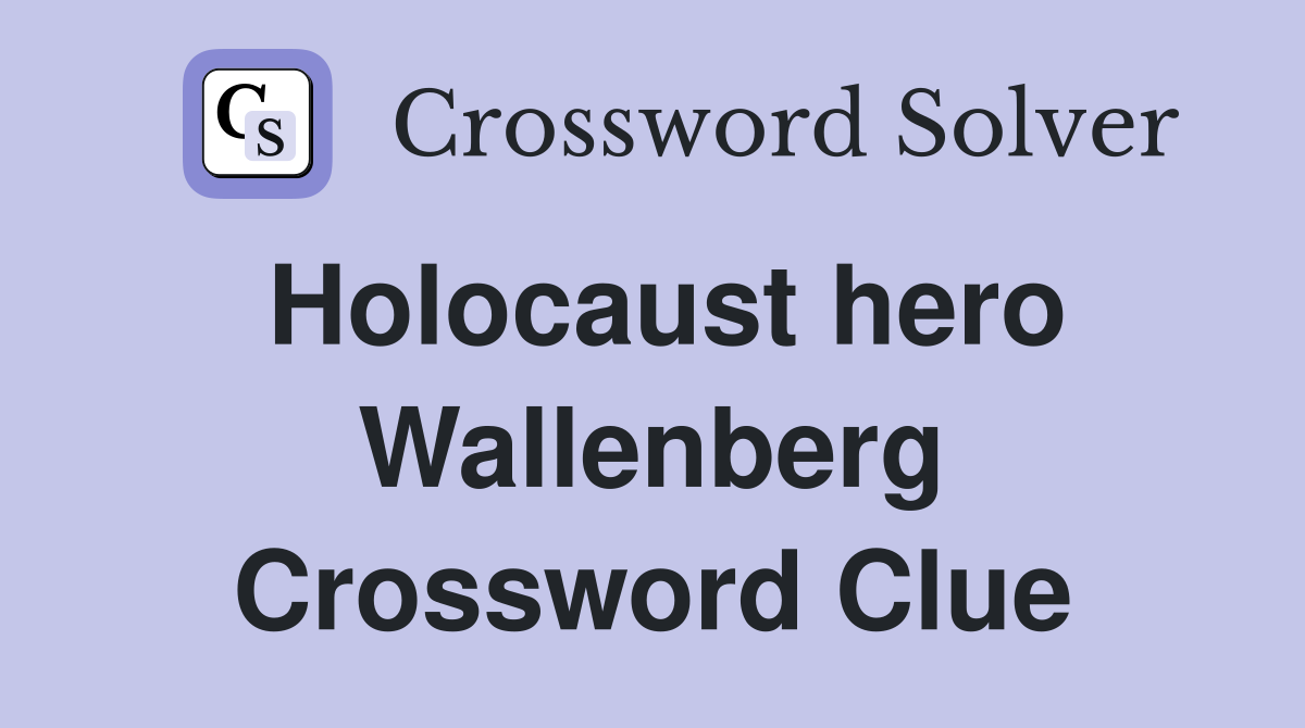 Holocaust hero Wallenberg Crossword Clue