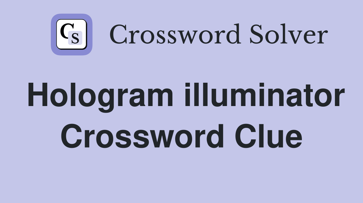 Hologram illuminator Crossword Clue