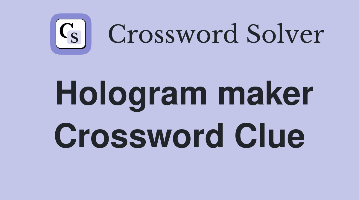 Hologram maker Crossword Clue