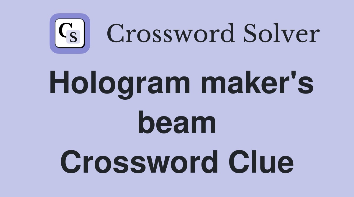 Hologram maker's beam Crossword Clue