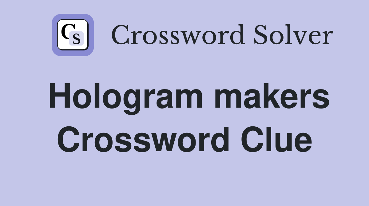 Hologram makers Crossword Clue