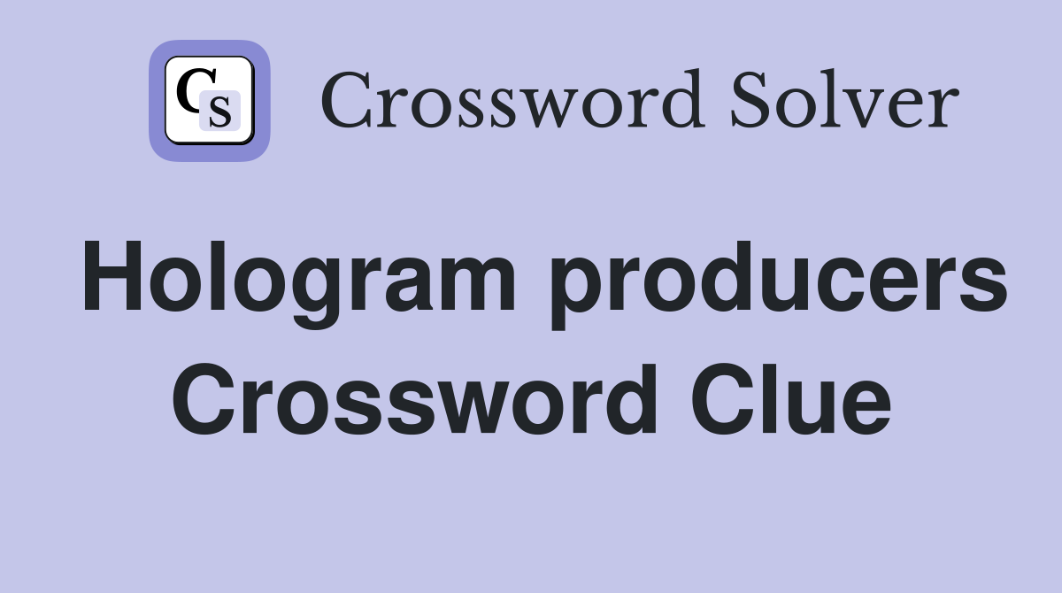 Hologram producers Crossword Clue