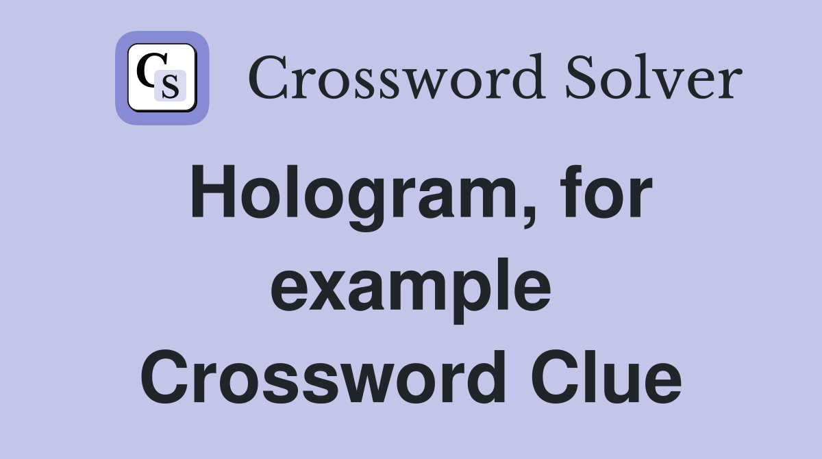 Hologram, for example Crossword Clue