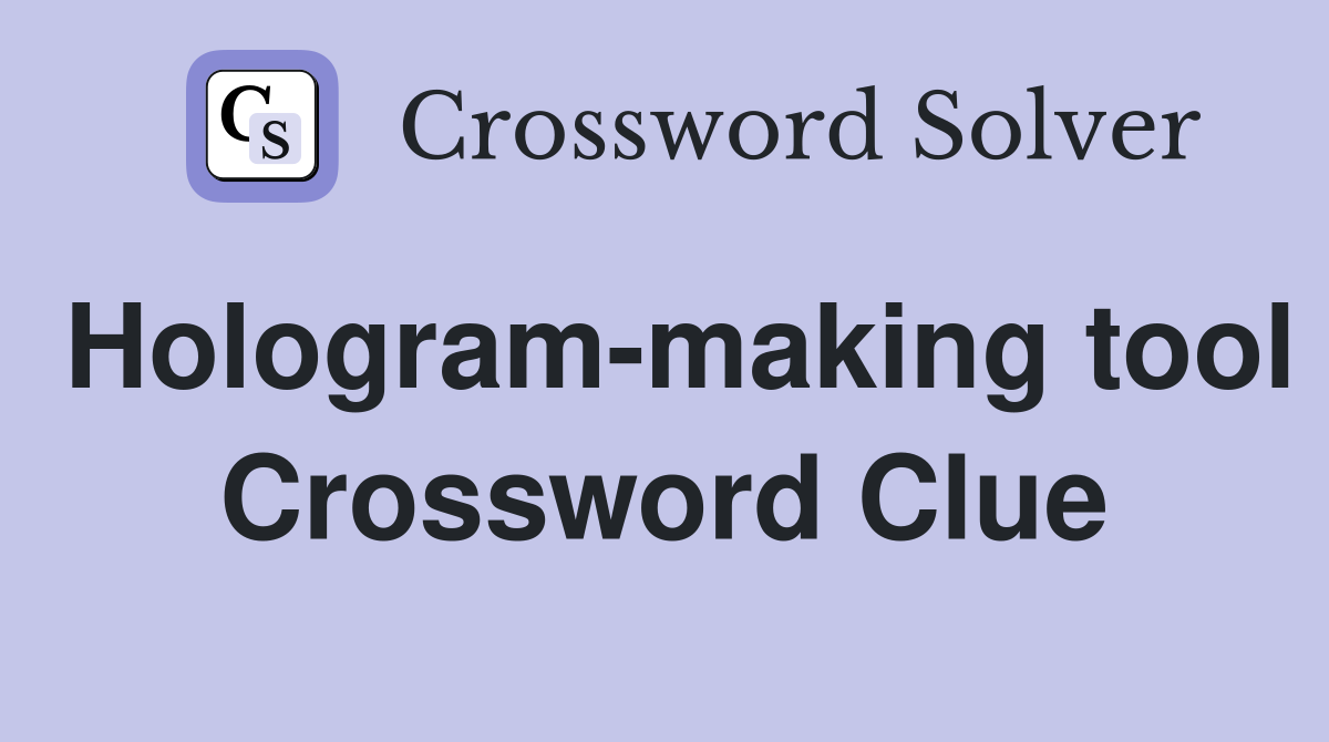 Hologram-making tool Crossword Clue