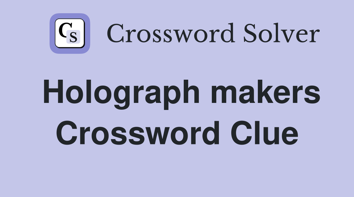 Holograph makers Crossword Clue