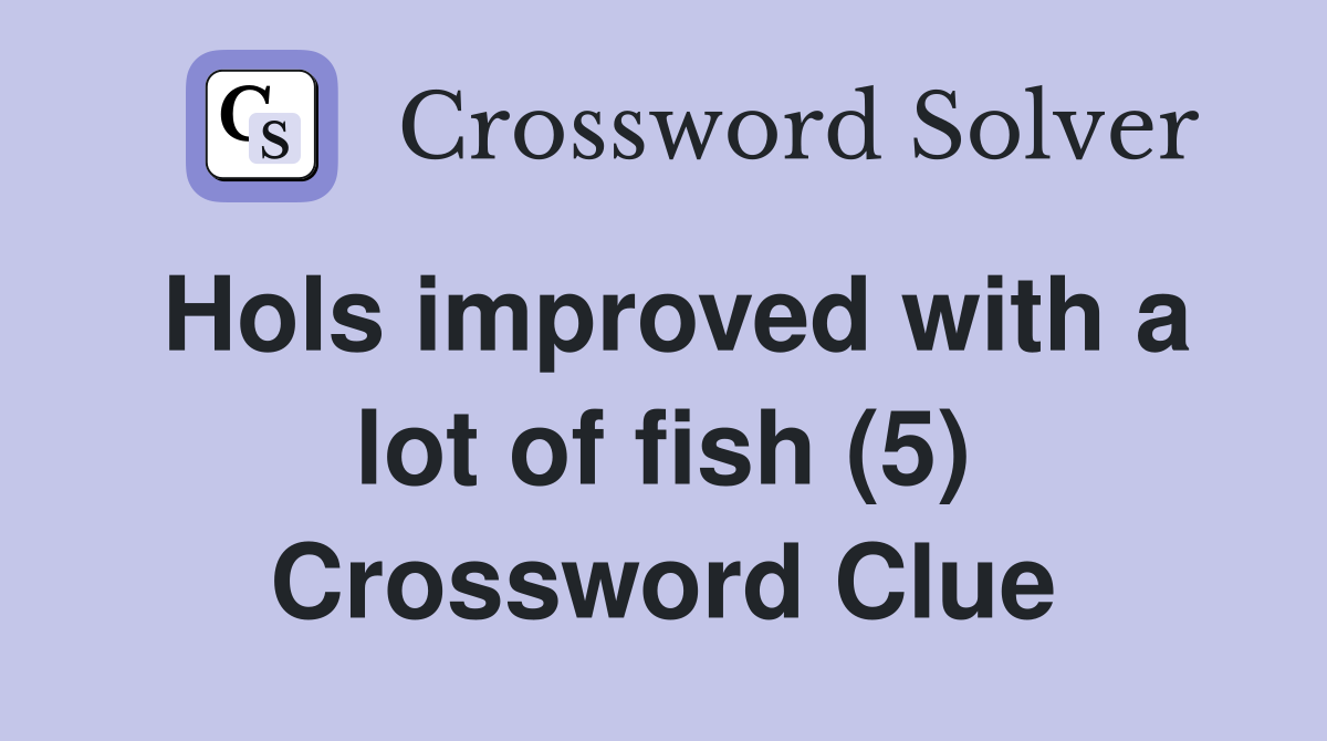 Hols improved with a lot of fish (5) Crossword Clue