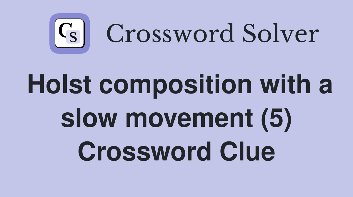Holst composition with a slow movement (5) Crossword Clue