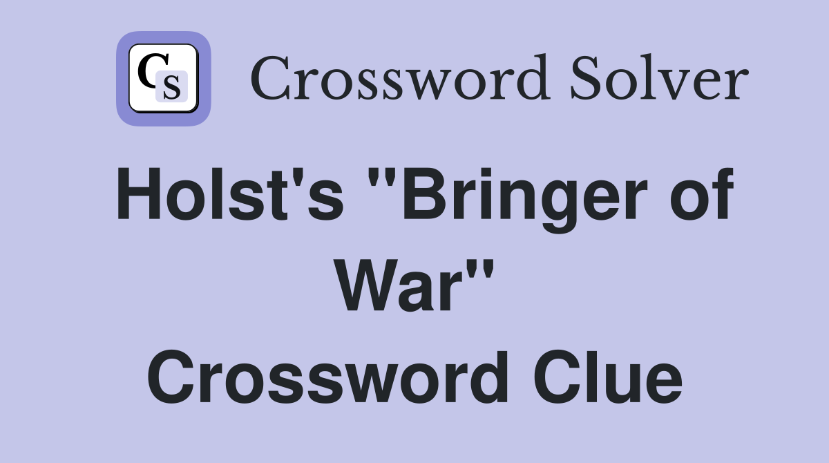 Holst's "Bringer of War" Crossword Clue