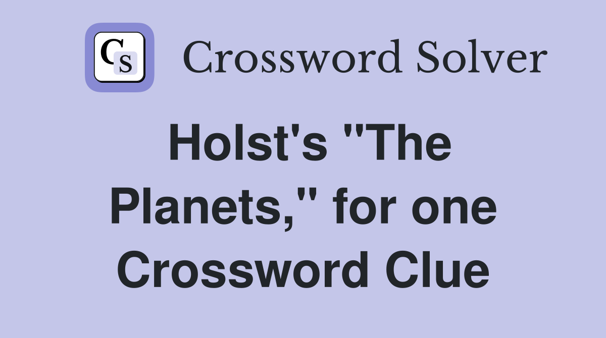 Holst's "The Planets," for one Crossword Clue