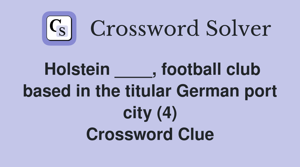 Holstein ____, football club based in the titular German port city (4) Crossword Clue
