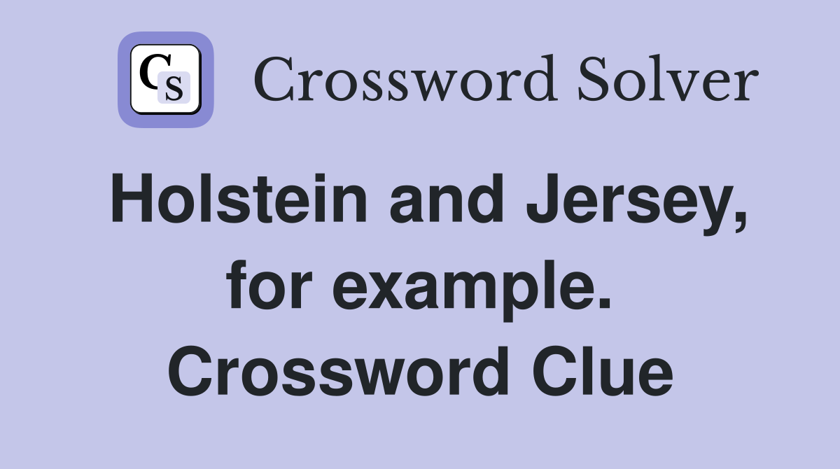 Holstein and Jersey, for example. Crossword Clue
