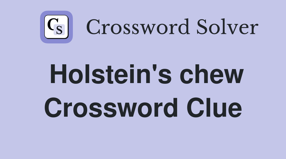 Holstein's chew Crossword Clue
