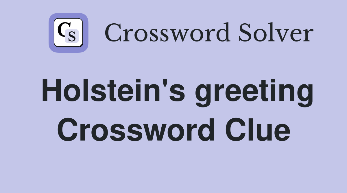 Holstein's greeting Crossword Clue