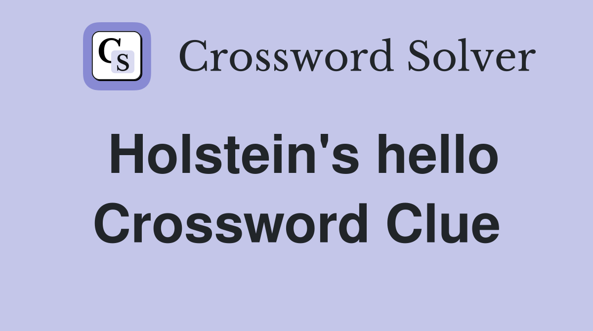 Holstein's hello Crossword Clue