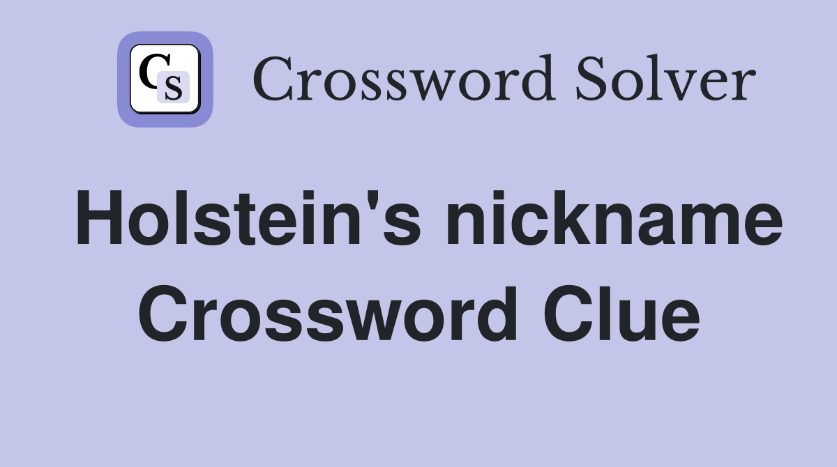Holstein's nickname Crossword Clue